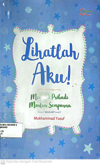 Image of Lihatlah Aku! : Menjadi Pribadi Muslim Sempurna