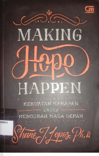 Image of Making Hope Happen Kekuatan Harapan Untuk Mengubah Masa Depan