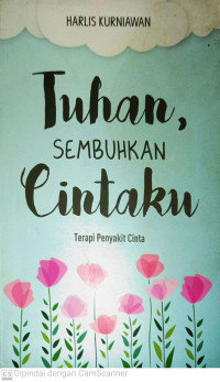 Image of Tuhan, Sembuhkan Cintaku : Terapi Penyakit Cinta